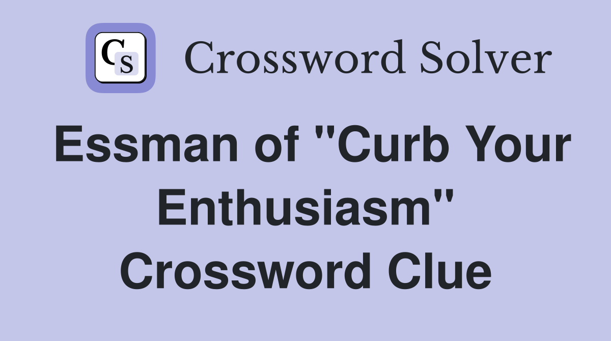 Essman of "Curb Your Enthusiasm" Crossword Clue Answers Crossword
